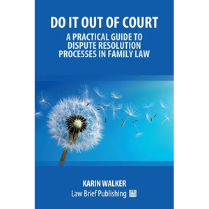 Do It Out of Court - A Practical Guide to Dispute Resolution Processes in Family Law - Paperback