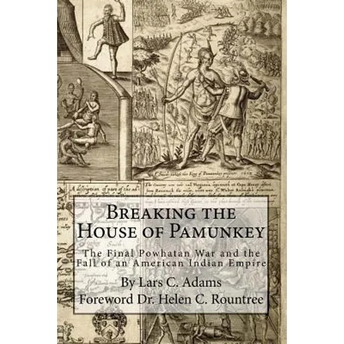 Breaking the House of Pamunkey: The Final Powhatan War and the Fall of an American and Indian Empire - Paperback