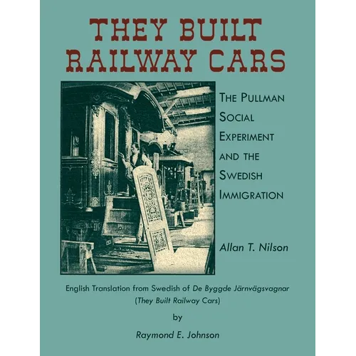They Built Railway Cars: The Pullman Social Experiment and the Swedish Immigration - Paperback