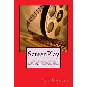 ScreenPlay: The Ultimate Step by Step Tutorial for ScreenWriting Made Easy - Paperback