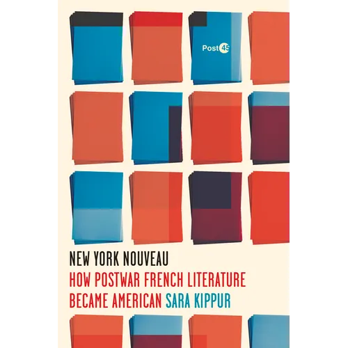 New York Nouveau: How Postwar French Literature Became American - Paperback