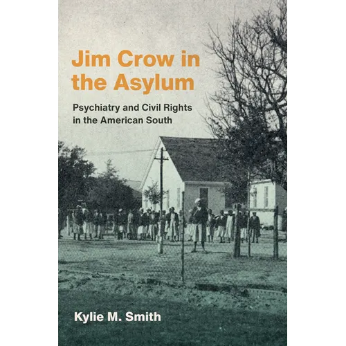 Jim Crow in the Asylum: Psychiatry and Civil Rights in the American South - Paperback