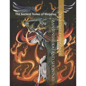 Bansenshukai And Shoninki: The Ancient Tomes of Ninjutsu - Paperback