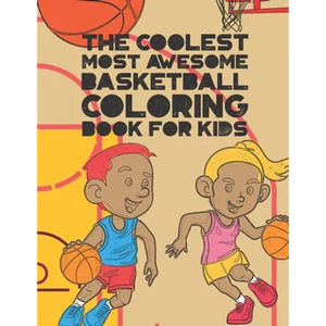 The Coolest Most Awesome Basketball Coloring Book For Kids: 30 Fun Designs For Boys And Girls That Like Hoops - Perfect For Young Children - Paperback