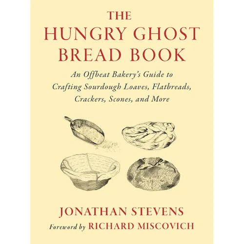 The Hungry Ghost Bread Book: An Offbeat Bakerys Guide to Crafting Sourdough Loaves, Flatbreads, Crackers, Scones, and More - Paperback