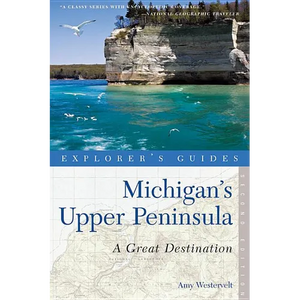 Explorer's Guide Michigan's Upper Peninsula: A Great Destination - Paperback