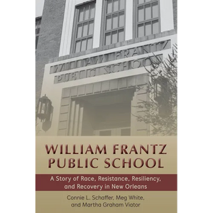 William Frantz Public School: A Story of Race, Resistance, Resiliency, and Recovery in New Orleans - Paperback