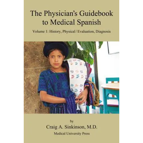 The Physician's Guidebook to Medical Spanish Volume 1: History, Physical / Evaluation, Diagnosis - Paperback