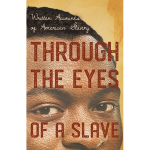 Through the Eyes of a Slave - Written Accounts of American Slavery - Paperback