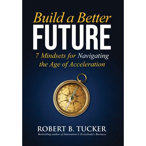 Build a Better Future: 7 Mindsets for Navigating the Age of Acceleration - Hardcover