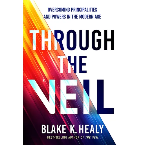 Through the Veil: Overcoming Principalities and Powers of the Modern Age - Paperback