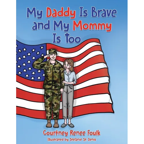 My Daddy Is Brave and My Mommy Is Too: A Young Child Struggles With Her Daddy's Deployment - Paperback