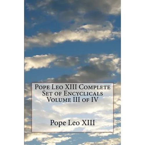 Pope Leo XIII Complete Set of Encyclicals Volume III of IV - Paperback