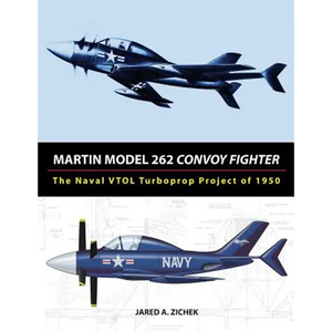 Martin Model 262 Convoy Fighter: The Naval VTOL Turboprop Project of 1950 - Paperback