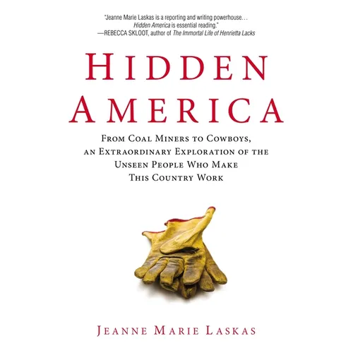 Hidden America: From Coal Miners to Cowboys, an Extraordinary Exploration of the Unseen People Who Make This Country Work - Paperback