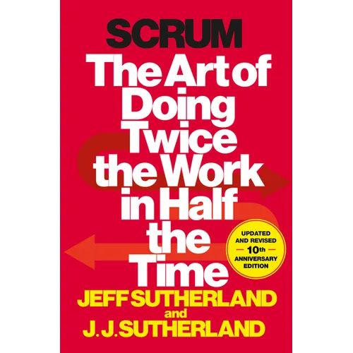 Scrum: The Art of Doing Twice the Work in Half the Time - Hardcover