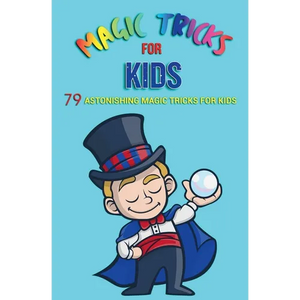 Magic Tricks for Kids: 79 Astonishing Magic Tricks for Kids - Paperback
