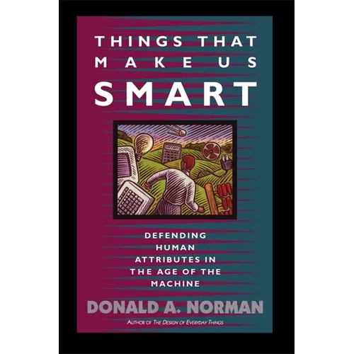 Things That Make Us Smart: Defending Human Attributes in the Age of the Machine - Paperback