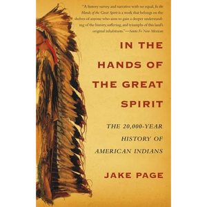 In the Hands of the Great Spirit: The 20,000-Year History of American Indians - Paperback