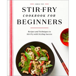 Stir-Fry Cookbook for Beginners: Recipes and Techniques to Stir-Fry with Sizzling Success - Paperback