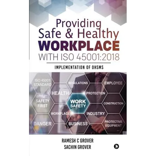 Providing Safe & Healthy Workplace with ISO 45001: 2018: Implementation of OHSMS - Paperback