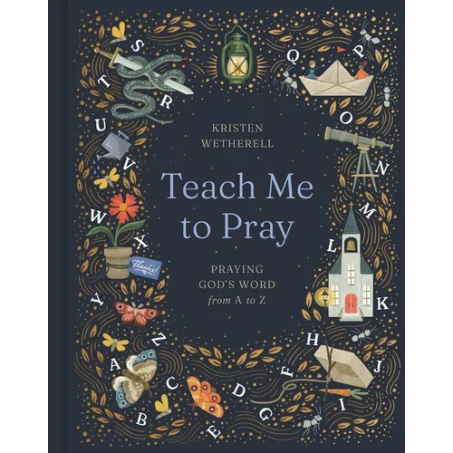 Teach Me to Pray: Praying God's Word from A to Z - Hardcover