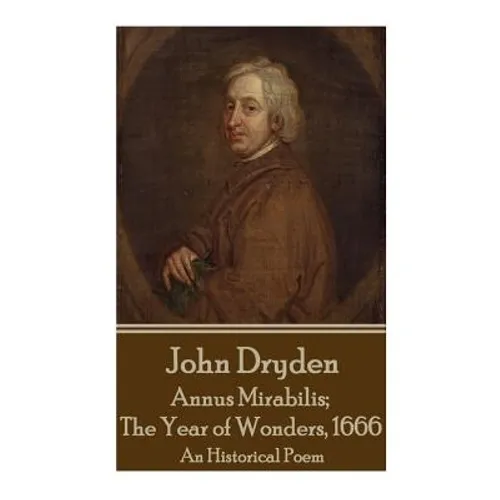 John Dryden - Annus Mirabilis; The Year of Wonders, 1666 - Paperback