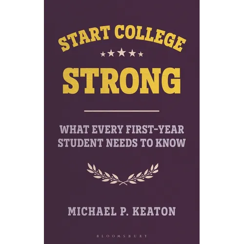 Start College Strong: What Every First-Year Student Needs to Know - Hardcover