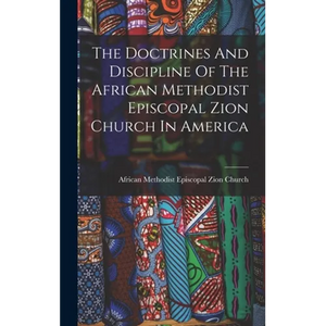 The Doctrines And Discipline Of The African Methodist Episcopal Zion Church In America - Hardcover