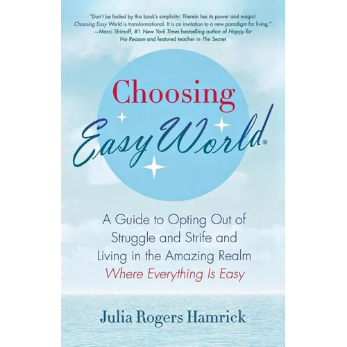 Choosing Easy World: A Guide to Opting Out of Struggle and Strife and Living in the Amazing Realm Where Everything Is Easy - Paperback