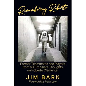 Remembering Roberto: Former Teammates and Players from his Era Share Thoughts on Roberto Clemente - Paperback