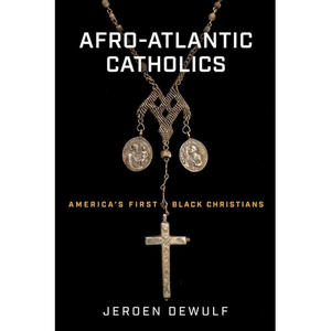 Afro-Atlantic Catholics: America's First Black Christians - Paperback