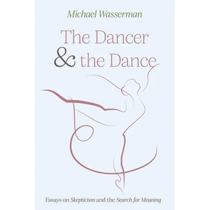 The Dancer and the Dance: Essays on Skepticism and the Search for Meaning - Paperback