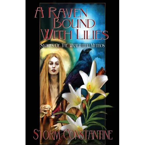 A Raven Bound with Lilies: Stories of the Wraeththu Mythos - Paperback