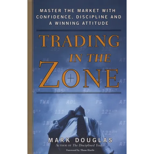 Trading in the Zone: Master the Market with Confidence, Discipline, and a Winning Attitude - Hardcover