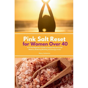 Pink Salt Reset for Women Over 40: A 21-Day Beginner's Guide to Supporting Hormonal Balance, Reducing Bloating, and Energy Levels - Paperback