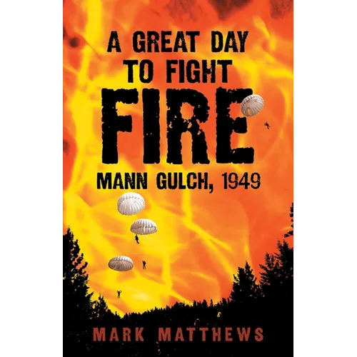 A Great Day to Fight Fire: Mann Gulch, 1949 - Paperback