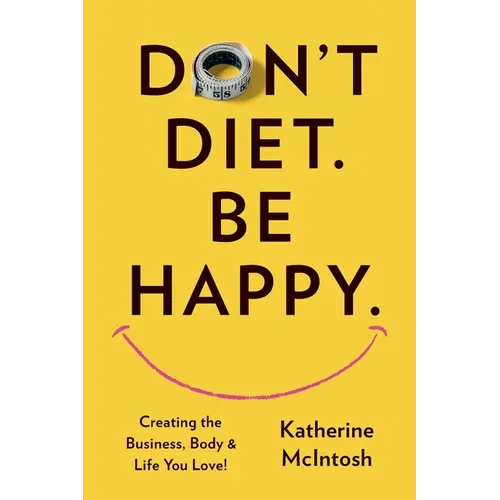 Don't Diet. Be Happy. - Paperback
