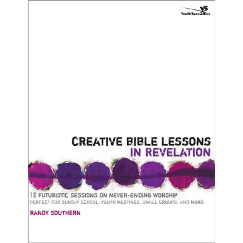 Creative Bible Lessons in Revelation: 12 Futuristic Sessions on Never-Ending Worship - Paperback