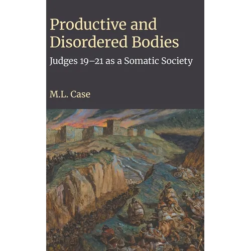 Productive and Disordered Bodies: Judges 19-21 as a Somatic Society - Hardcover