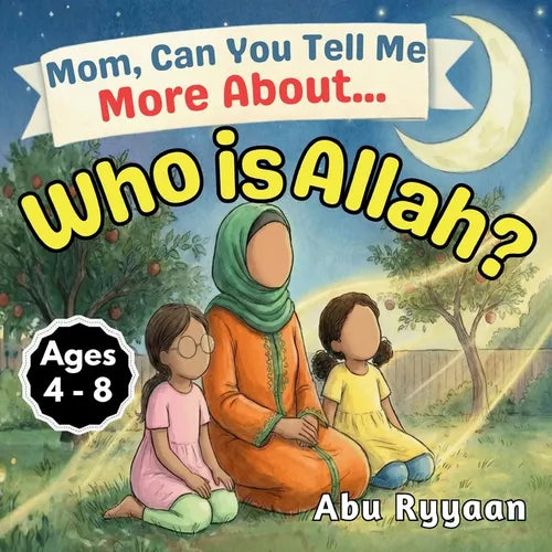 Mom, Can You Tell Me More About... Who is Allah?: A Children's Picture Book about the Names of Allah, Tawheed, and Finding the Signs of the Creator (5 - Paperback