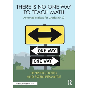 There Is No One Way to Teach Math: Actionable Ideas for Grades 6-12 - Paperback