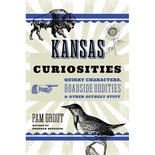Kansas Curiosities: Quirky Characters, Roadside Oddities & Other Offbeat Stuff - Paperback