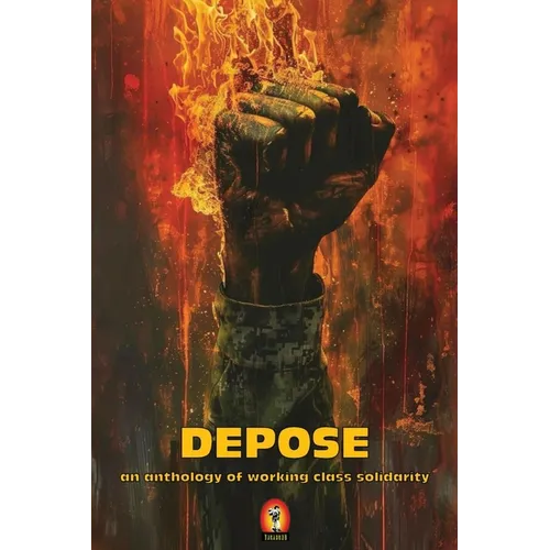 DEPOSE (an anthology of working class solidarity) - Paperback