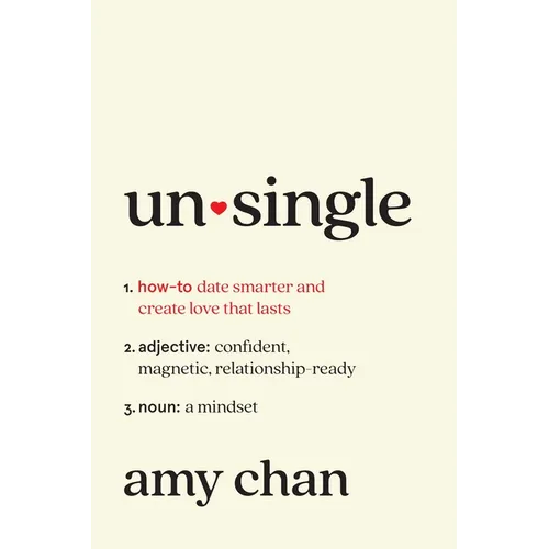 Unsingle: How to Date Smarter and Create Love That Lasts - Hardcover