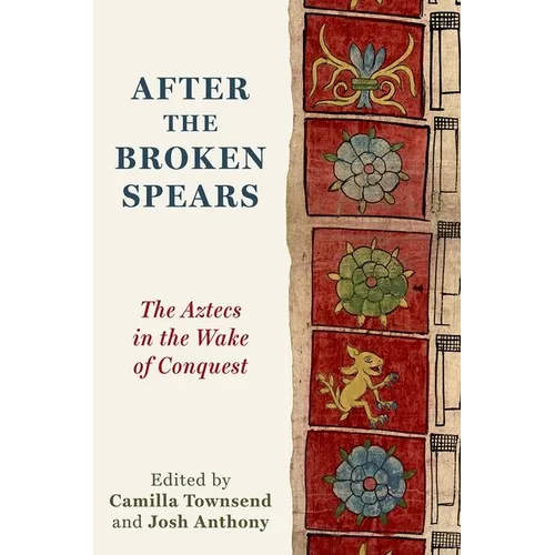 After the Broken Spears: The Aztecs in the Wake of Conquest - Paperback