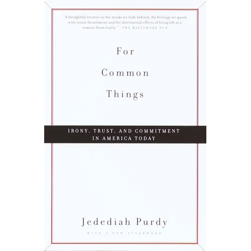 For Common Things: Irony, Trust, and Commitment in America Today - Paperback