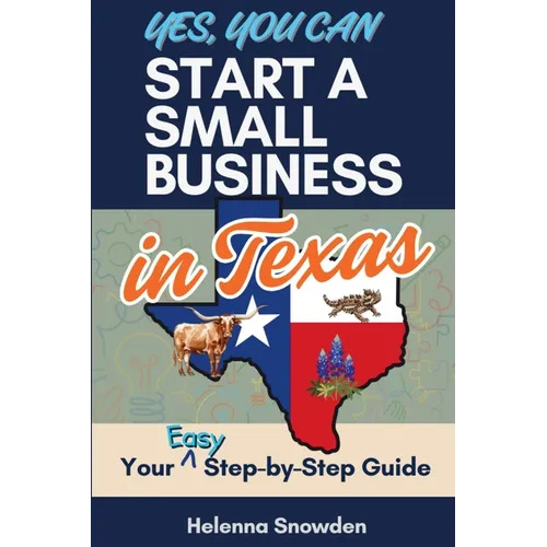 Yes, You Can Start A Small Business In Texas: Your Easy Step-by-Step Guide - Paperback