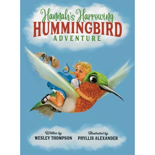 Hannah's Harrowing Hummingbird Adventure - Hardcover