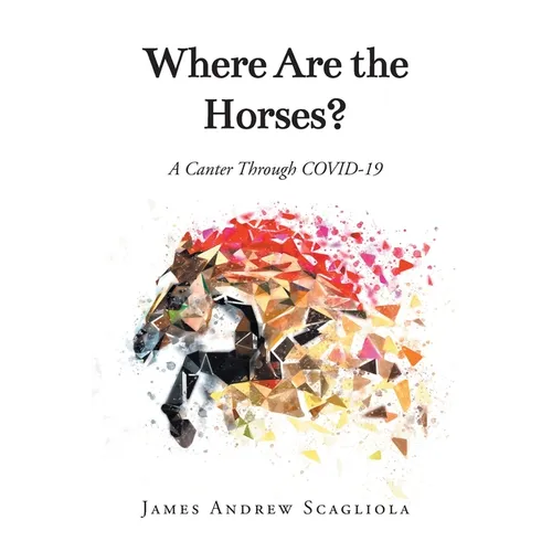 Where Are the Horses?: A Canter Through COVID-19 - Paperback
